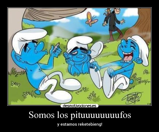 Somos los pituuuuuuuufos - 