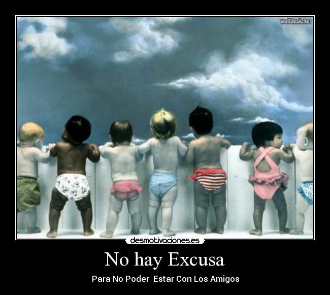 No hay Excusa - Para No Poder Estar Con Los Amigos