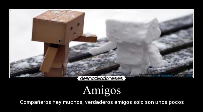 Amigos - Compañeros hay muchos, verdaderos amigos solo son unos pocos