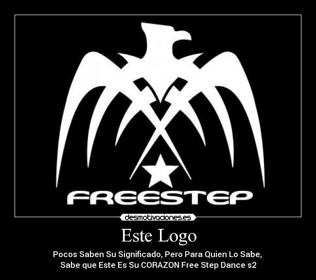 Este Logo - Pocos Saben Su Significado, Pero Para Quien Lo Sabe, 
Sabe que Este Es Su CORAZON Free Step Dance s2