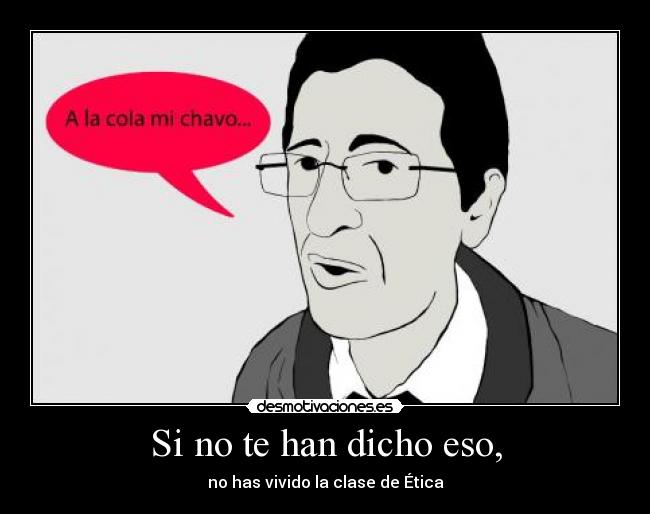 Si no te han dicho eso, -