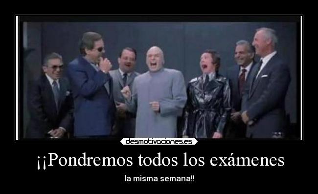 carteles examenes examenes misma semana profesores desmotivaciones