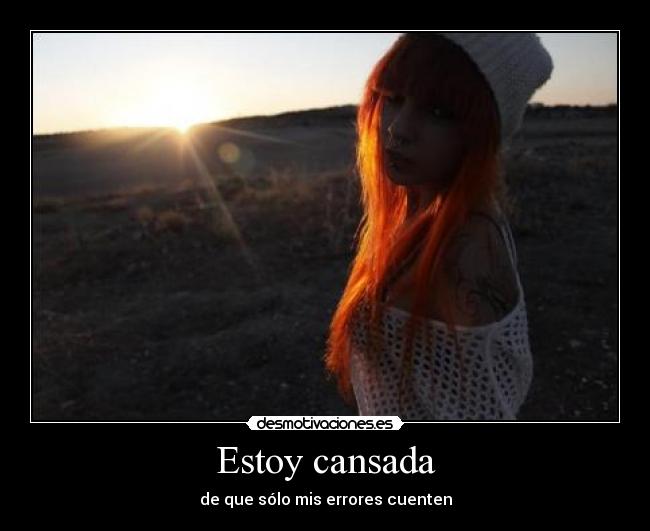 Estoy cansada - de que sólo mis errores cuenten