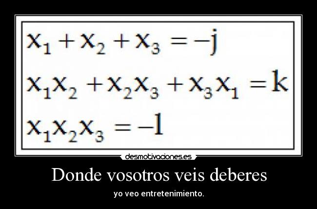 Donde vosotros veis deberes - yo veo entretenimiento.