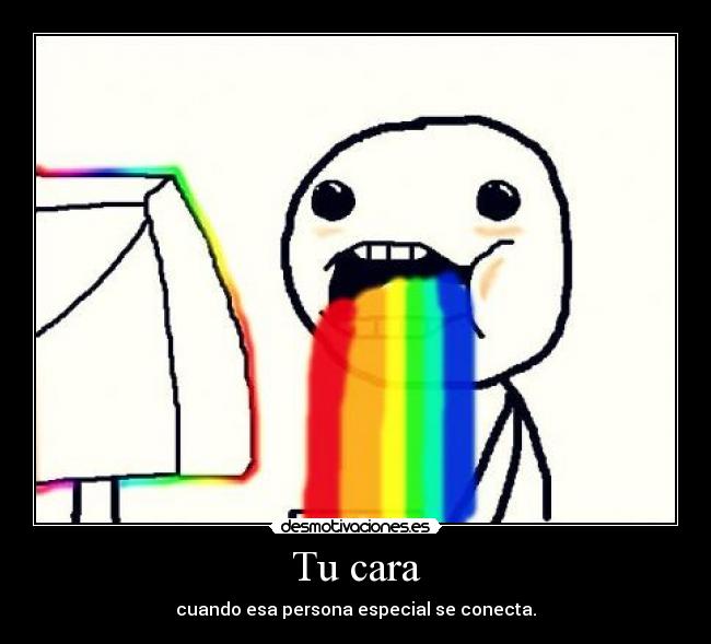 Tu cara - cuando esa persona especial se conecta.