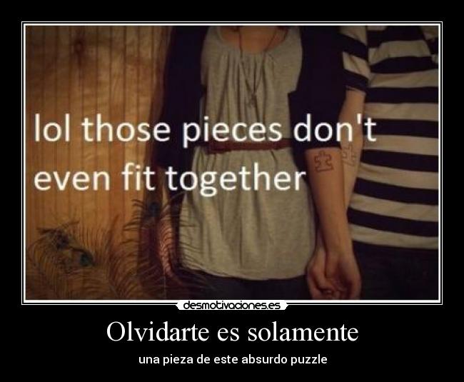 Olvidarte es solamente - una pieza de este absurdo puzzle
