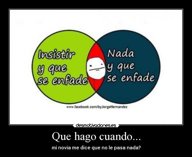 Que hago cuando... - mi novia me dice que no le pasa nada?