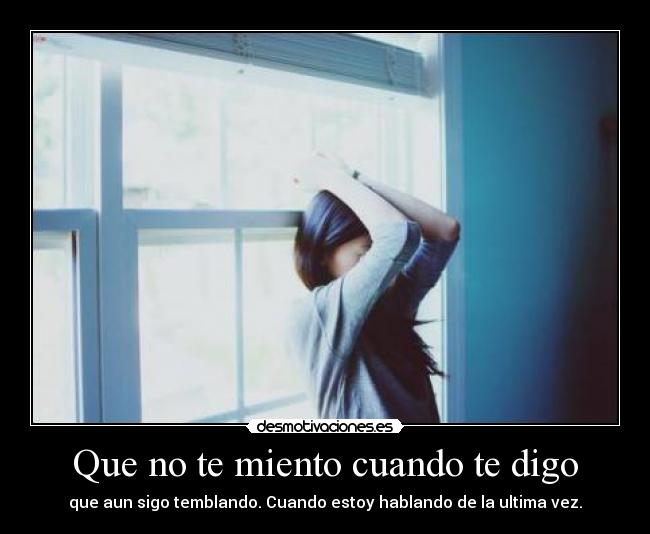 Que no te miento cuando te digo -