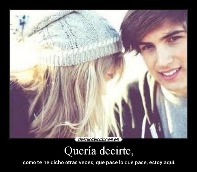 Quería decirte, -