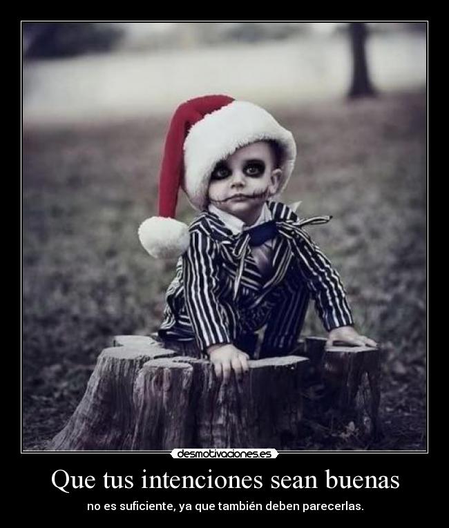 Que tus intenciones sean buenas - 