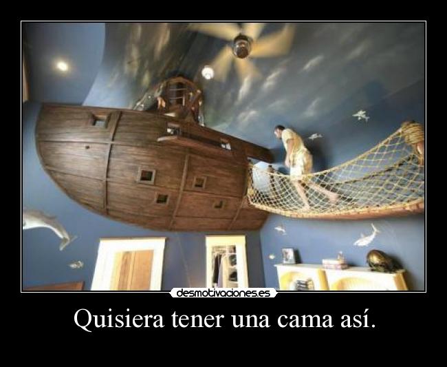 Quisiera tener una cama así. - 