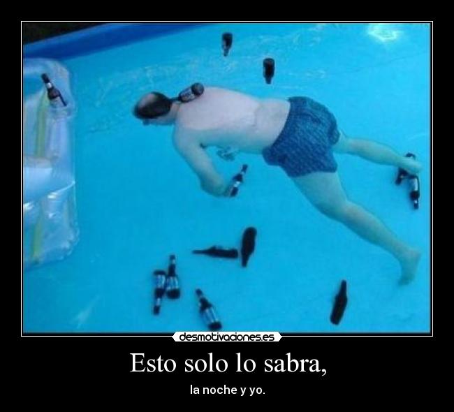 Esto solo lo sabra, - la noche y yo.