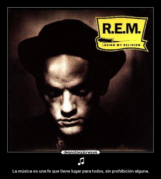 ♫ - La música es una fe que tiene lugar para todos, sin prohibición alguna.