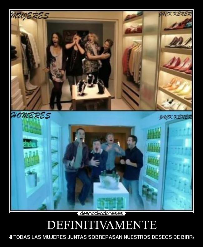 DEFINITIVAMENTE - NI TODAS LAS MUJERES JUNTAS SOBREPASAN NUESTROS DESEOS DE BIRRA
