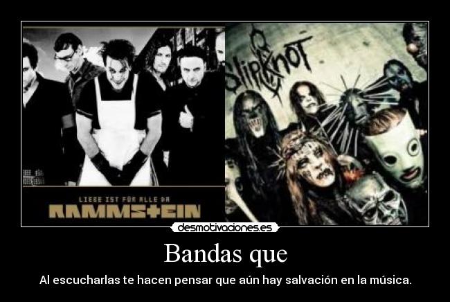 Bandas que - Al escucharlas te hacen pensar que aún hay salvación en la música.
