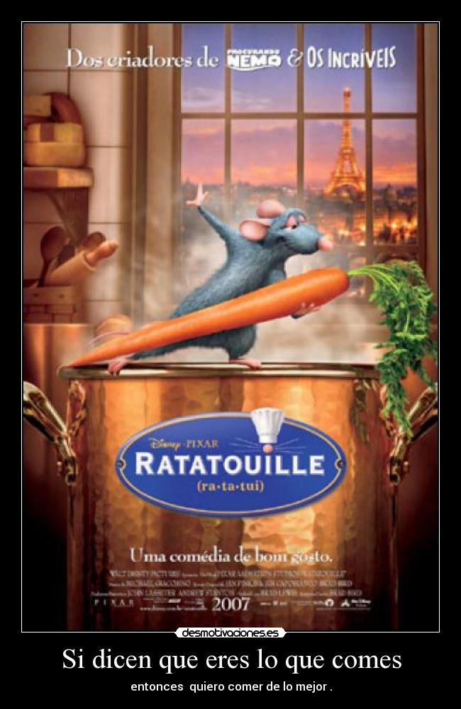 Si dicen que eres lo que comes - entonces quiero comer de lo mejor .