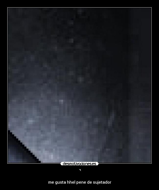 ` - me gusta hhel pene de sujetador