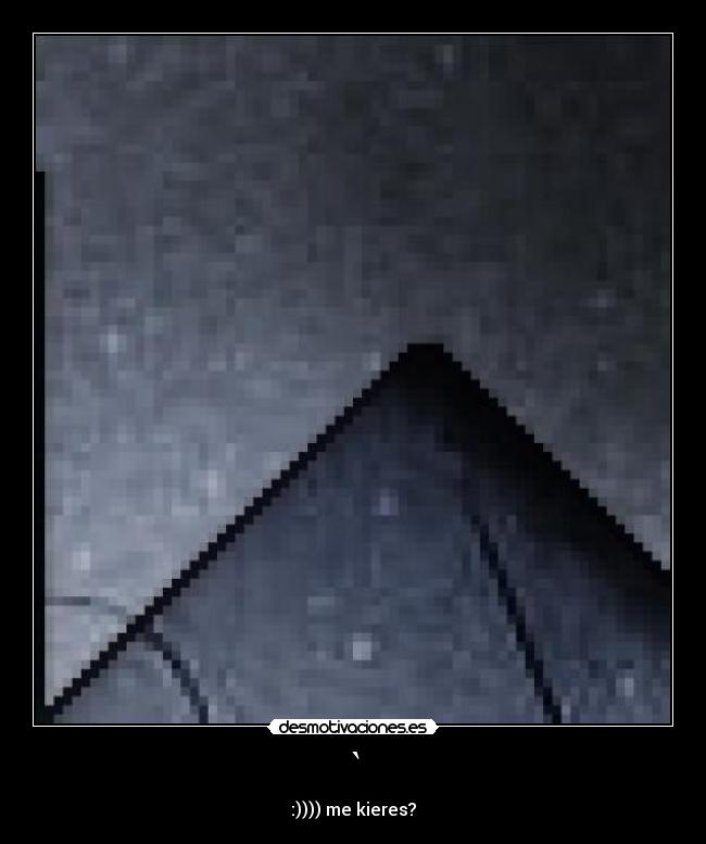 ` - :)))) me kieres?