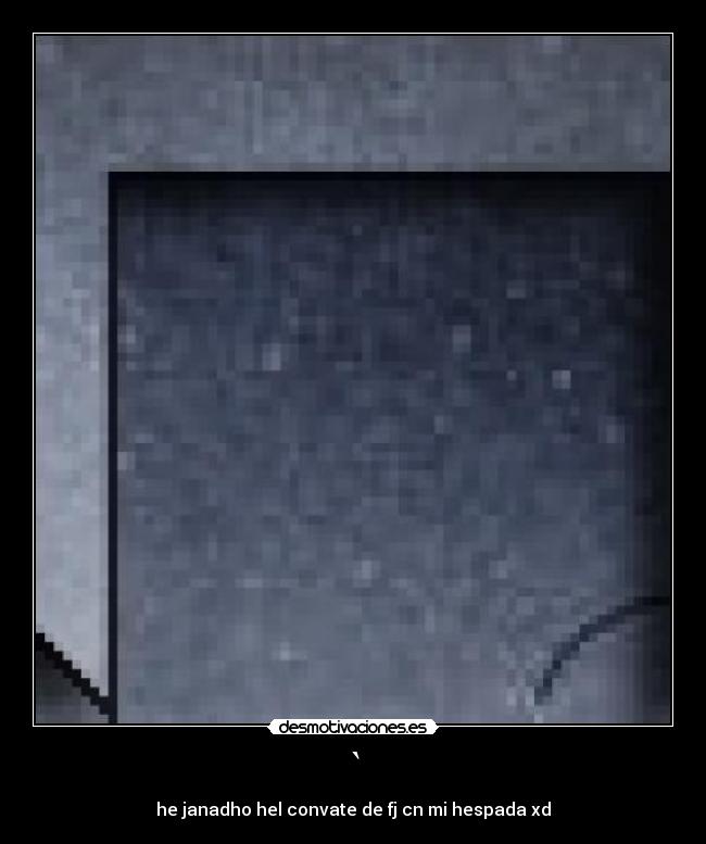 ` - he janadho hel convate de fj cn mi hespada xd