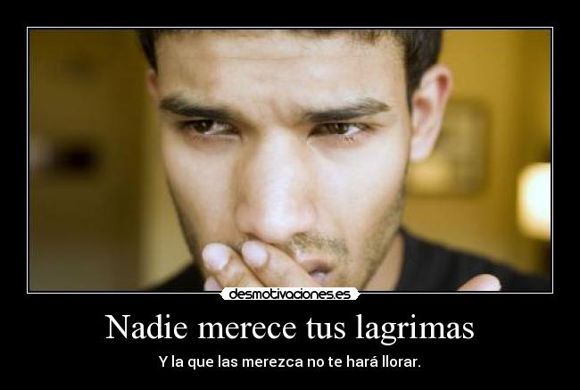 Nadie merece tus lagrimas -