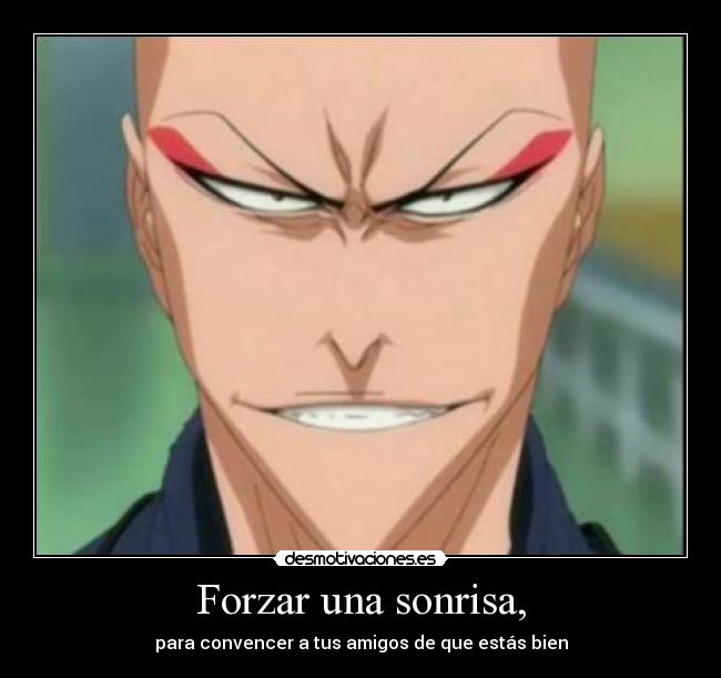 Forzar una sonrisa, - para convencer a tus amigos de que estás bien