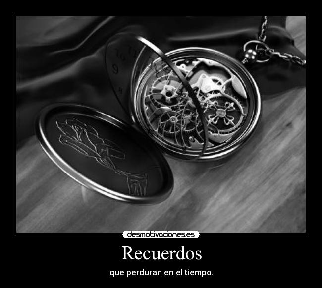 Recuerdos - que perduran en el tiempo.
