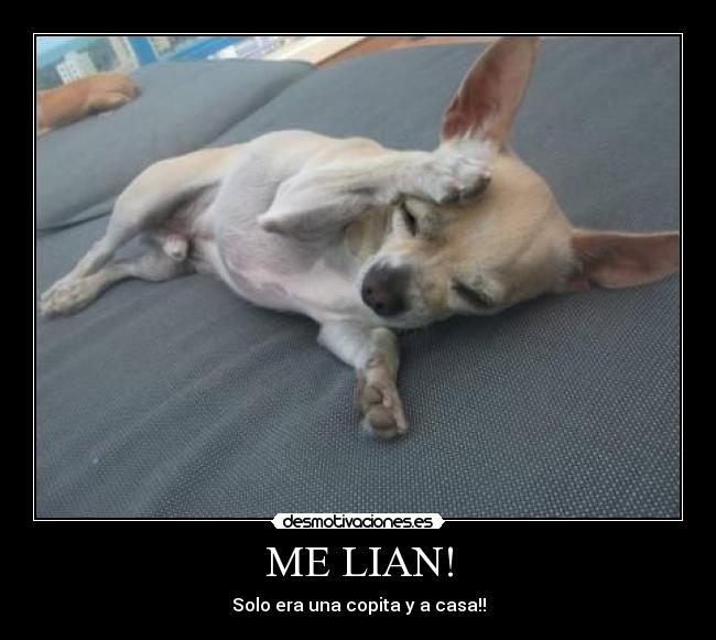 ME LIAN! - Solo era una copita y a casa!!