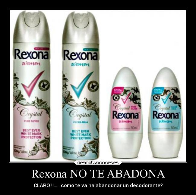 Rexona NO TE ABADONA - CLARO !!..... como te va ha abandonar un desodorante?