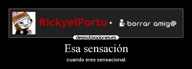 Esa sensación - cuando eres sensacional.