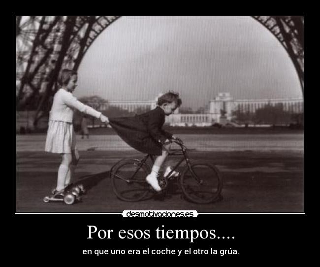 Por esos tiempos.... - en que uno era el coche y el otro la grúa.