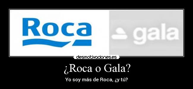 ¿Roca o Gala? - Yo soy más de Roca, ¿y tú?