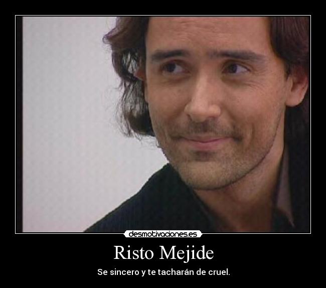 Risto Mejide - Se sincero y te tacharán de cruel.