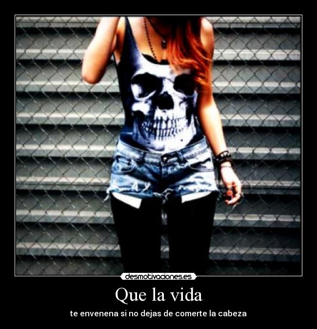 Que la vida - te envenena si no dejas de comerte la cabeza