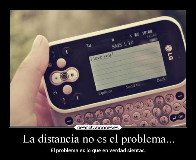 La distancia no es el problema... - El problema es lo que en verdad sientas.