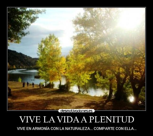 VIVE LA VIDA A PLENITUD - VIVE EN ARMONÍA CON LA NATURALEZA... COMPARTE CON ELLA...