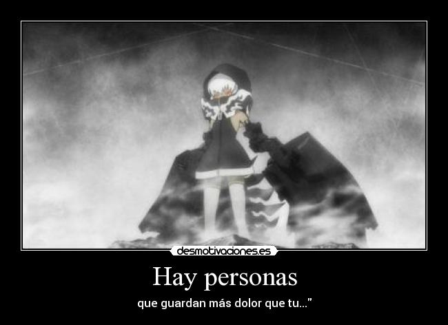 Hay personas - que guardan más dolor que tu...