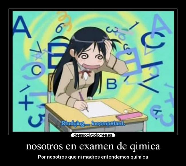 nosotros en examen de qimica - Por nosotros que ni madres entendemos química