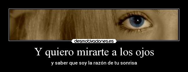 Y quiero mirarte a los ojos - 