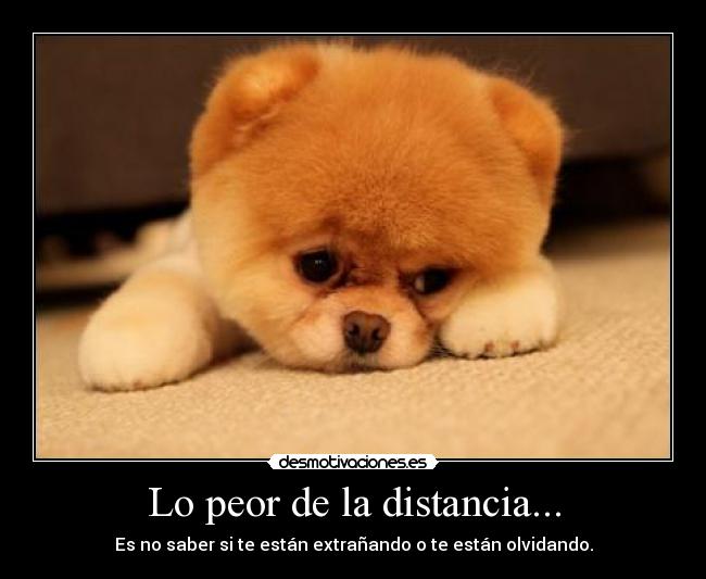 Lo peor de la distancia... -