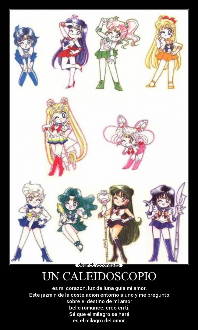 UN CALEIDOSCOPIO - es mi corazon, luz de luna guia mi amor.
Este jazmin de la costelacion entorno a uno y me pregunto
sobre el destino de mi amor
bello romance, creo en ti.
Sé que el milagro se hará
es el milagro del amor.