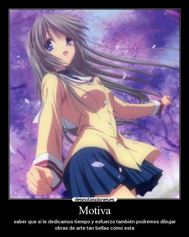 Motiva - saber que si le dedicamos tiempo y esfuerzo también podremos dibujar
obras de arte tan bellas como esta