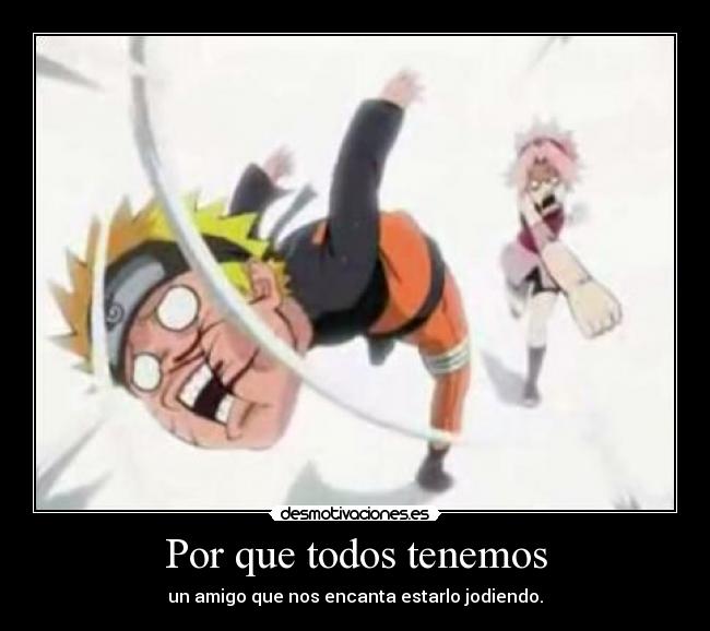 Por que todos tenemos - un amigo que nos encanta estarlo jodiendo.
