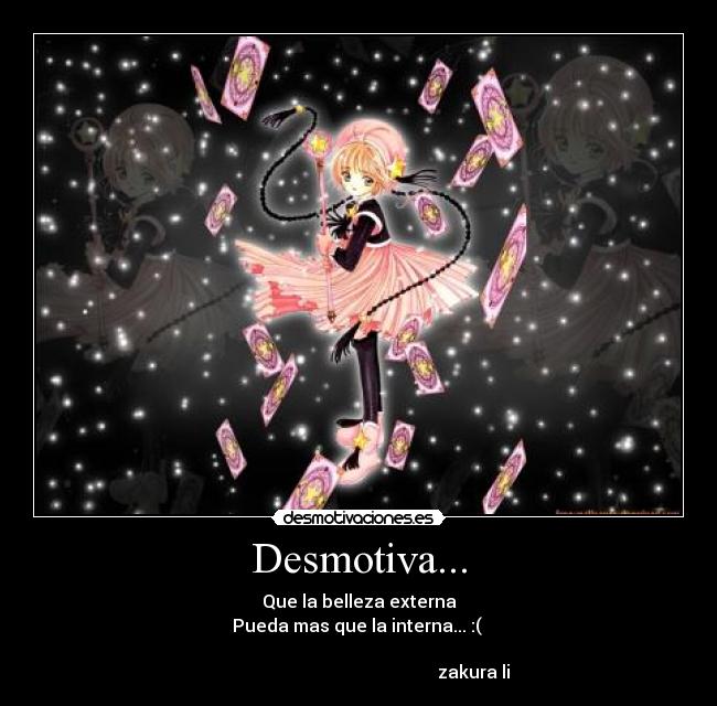 Desmotiva... - Que la belleza externa
Pueda mas que la interna... :(
zakura li