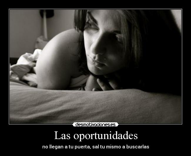 Las oportunidades - no llegan a tu puerta, sal tu mismo a buscarlas