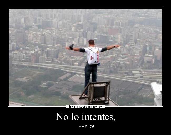 No lo intentes, - ¡HAZLO!
