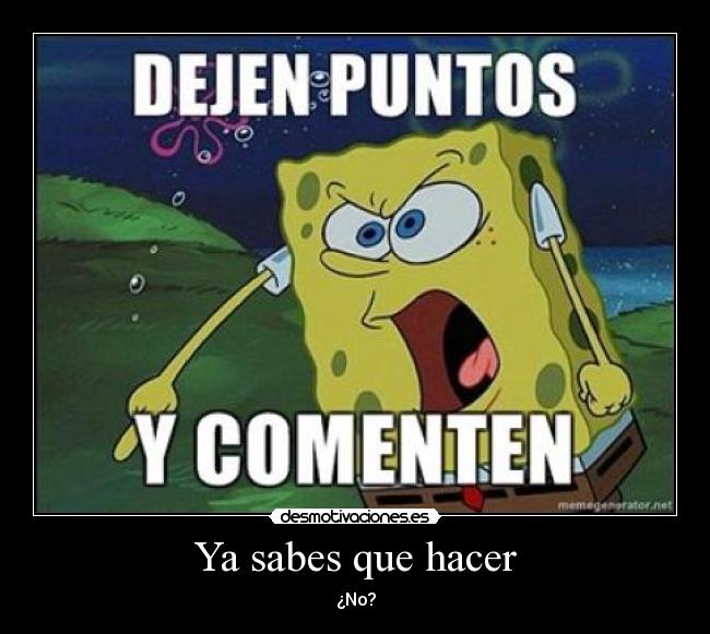 Ya sabes que hacer - ¿No?