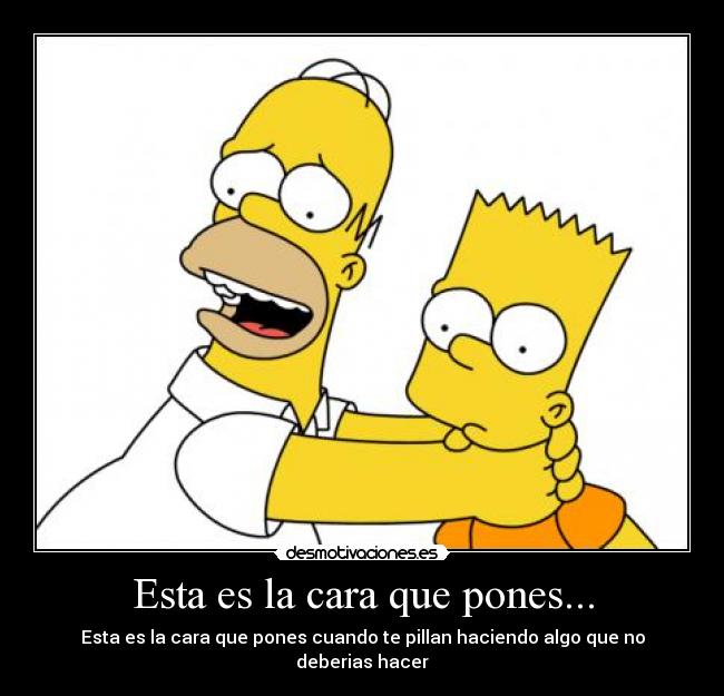 Esta es la cara que pones... -