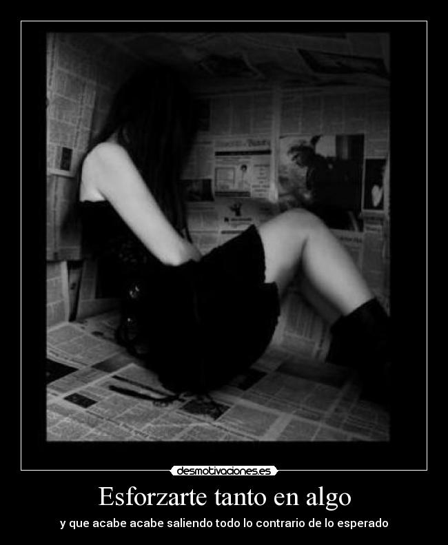 Esforzarte tanto en algo -