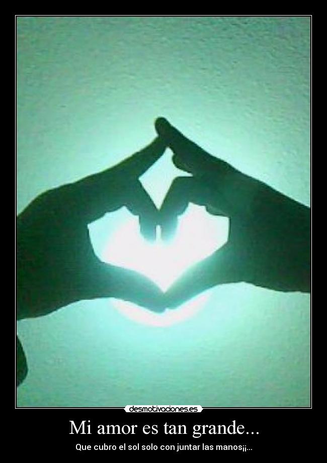 Mi amor es tan grande... -