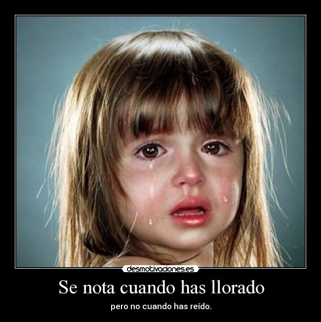 Se nota cuando has llorado -